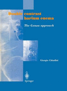 Double Contrast Barium Enema: The Genoa Approach: The Genoa Approach - Margulis, A R (Foreword by), and Cittadini, Giorgio, and Pandolfo, N (Contributions by)