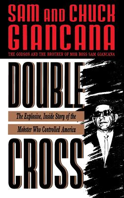 Double Cross: The Explosive, Inside Story of the Mobster Who Controlled America - Giancana, Bettina, and Giancana, Chuck