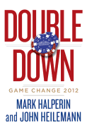 Double Down: Game Change 2012 - Halperin, Mark, and Heilemann, John