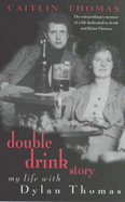 Double Drink Story: My Life with Dylan Thomas