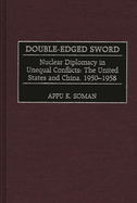 Double-Edged Sword: Nuclear Diplomacy in Unequal Conflicts, the United States and China, 1950-1958