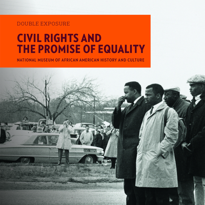 Double Exposure: Civil Rights and the Promise of Equality - National Museum of African American History and Culture (Photographer), and Bunch, Lonnie G (Foreword by), and Lewis, John...