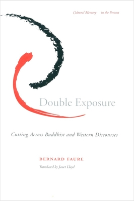 Double Exposure: Cutting Across Buddhist and Western Discourses - Faure, Bernard, and Lloyd, Janet (Translated by)