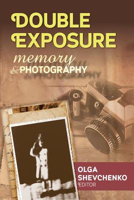 Double Exposure: Memory & Photography - Shevchenko, Olga