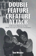 Double Feature Creature Attack: A Monster Merger of Two More Volumes of Classic Interviews