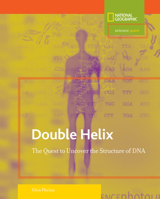 Double Helix: The Quest to Uncover the Structure of DNA - Phelan, Glen