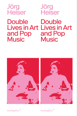 Double Lives in Art and Pop Music - Heiser, Jorg