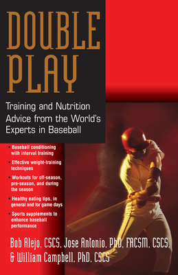 Double Play: Training and Nutrition Advice from the World's Experts in Baseball - Alejo, Bob, and Antonio, Jose, PhD, and Campbell, William, PhD, CSCS