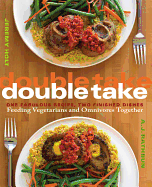 Double Take: One Fabulous Recipe, Two Finished Dishes, Feeding Vegetarians and Omnivores Together