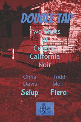 Double Tap: Two Shots of Central California Noir - Davis, Christopher, and Morr, Todd