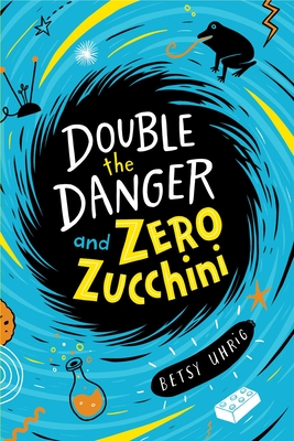 Double the Danger and Zero Zucchini - Uhrig, Betsy