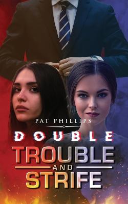 Double Trouble and Strife - Phillips, Pat