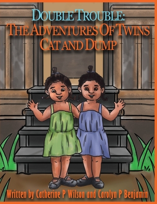 Double Trouble: The Adventures of Twins Cat and Dump - Wilson, Catherine Peterson, and Benjamin, Carolyn Peterson