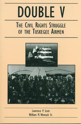 Double V: The Civil Rights Struggle of the Tuskegee - Scott, Lawrence P, and Womack, William M