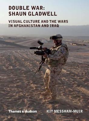 Double War: Shaun Gladwell: visual culture and the wars in Afghanistan and Iraq - Messham-Muir, Kit