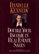 Double Your Income in Real Estate Sales - Kennedy, Danielle