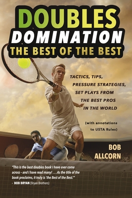 Doubles Domination: The Best of the Best Tips, Tactics and Strategies - Allcorn, Bob