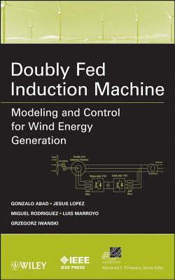 Doubly Fed Induction Machine - Abad, Gonzalo, and Lopez, Jesus, and Rodriguez, Miguel
