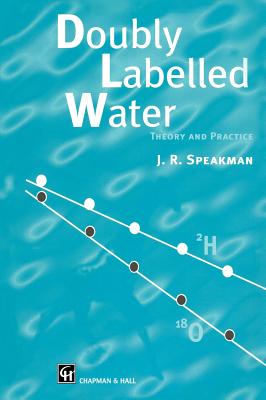 Doubly Labelled Water: Theory and Practice - Speakman, J