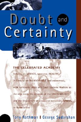 Doubt and Certainty: The Celebrated Academy Debates on Science, Mysticism Reality - Rothman, Tony, and Sudarshan, George