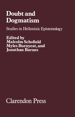 Doubt and Dogmatism: Studies in Hellenistic Epistemology - Schofield, Malcolm (Editor), and Burnyeat, Myles (Editor), and Barnes, Jonathan (Editor)