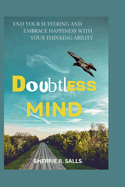 Doubtless Mind: End your suffering and embrace happiness with your thinking ability.