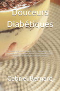 Douceurs Diab?tiques: 50 Desserts ? faible teneur en sucre - G?teaux, biscuits, brownies, puddings, gel?es, cr?mes, tartes, souffl?s, cr?pes et glaces pour diab?tiques, savoureux et sains