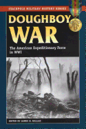 Doughboy War: The American Expeditionary Force in World War I