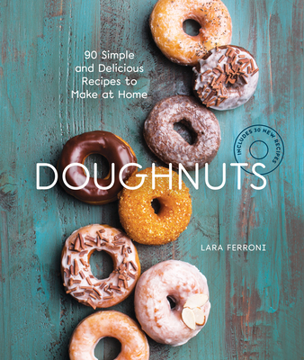 Doughnuts: 90 Simple and Delicious Recipes to Make at Home - Ferroni, Lara