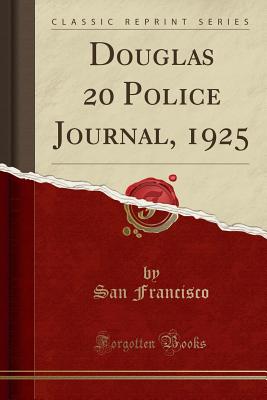 Douglas 20 Police Journal, 1925 (Classic Reprint) - Francisco, San