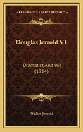 Douglas Jerrold V1: Dramatist and Wit (1914)