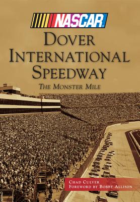 Dover International Speedway: The Monster Mile - Culver, Chad, and Allison, Bobby (Foreword by)
