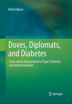 Doves, Diplomats, and Diabetes: A Darwinian Interpretation of Type 2 Diabetes and Related Disorders - Watve, Milind