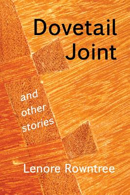 Dovetail Joint and other stories - Rowntree, Lenore