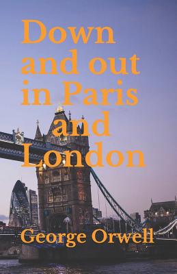 Down and out in Paris and London - Orwell, George