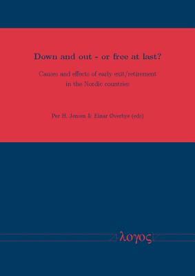 Down and Out - Or Free at Last?: Causes and Effects of Early Exit/Retirement in the Nordic Countries - Jensen (Editor), and Overbye, Einar (Editor)
