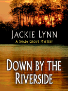 Down by the Riverside: A Shady Grove Mystery