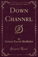Down Channel (Classic Reprint)