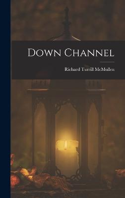 Down Channel - McMullen, Richard Turrill