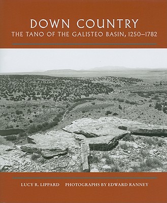 Down Country: The Tano of the Galisteo Basin, 1250-1782 - Lippard, Lucy R, and Edward, Ranney (Photographer), and Ranney, Edward (Photographer)