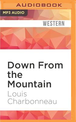 Down from the Mountain - Charbonneau, Louis, and Bowlby, Stephen (Read by)