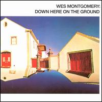 Down Here on the Ground - Wes Montgomery