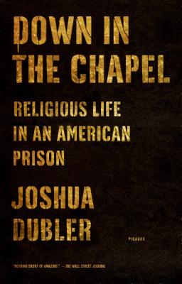 Down in the Chapel: Religious Life in an American Prison - Dubler, Joshua
