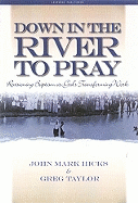 Down in the River to Pray: Revisioning Baptism as God's Transforming Work