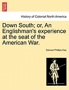 Down South: Or, an Englishman's Experience at the Seat of the American War