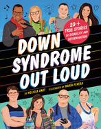 Down Syndrome Out Loud: 20+ True Stories of Disability and Determination