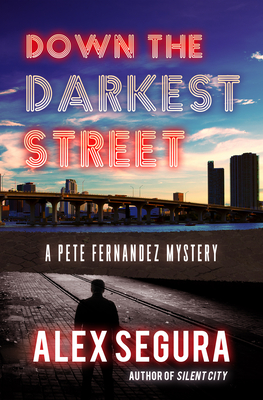 Down the Darkest Street: (Pete Fernandez Book 2) - Segura, Alex