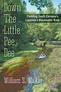 Down the Little Pee Dee: Paddling South Carolina's Legendary Blackwater River