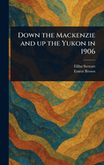 Down the Mackenzie and up the Yukon in 1906