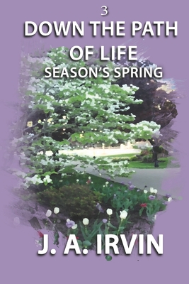 Down The Path Of Life: Season's Spring - Irvin, J a